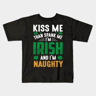 Kiss Me Than Spank Me I'm Irish And I'm Naughty Kids T-Shirt